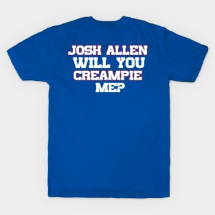 Josh Allen Will You Creampie Me? T-Shirt